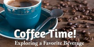 Coffee Time Exploring a Favorite Beverage