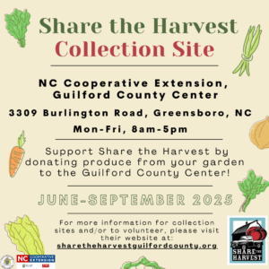Share the Harvest Collection Donate produce from your garden to Share The Harvest, an organization made of volunteers to serve community needs. Share the Harvest collects fresh produce from local farmers and gardens and distributes the produce to community agencies. Support Share the Harvest by donating produce to the Guilford County Center!NC Cooperative Extension, Guilford County Center 3309 Burlington Road, Greensboro, NC Mon -Fri, 8am-5pm