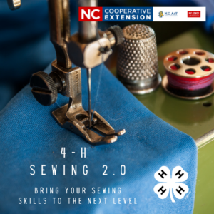 4-H Sewing 2.0 Bring your sewing skills to the next level, image of sewing machine foot on cloth, bobbin, and thimble, and the 4-H and NC Cooperative Extension logos