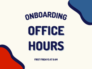 Onboarding Office Hours, First Fridays at 9 a.m.