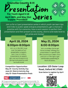 Presentation series flyer for granville county 4-H, classes for youth aged 5-18, April 18th and May 21st there will be workshops to help youth learn to present and public speak from 6-8pm. Dinner provided. Location: 125 outer loop road, oxford NC 27565