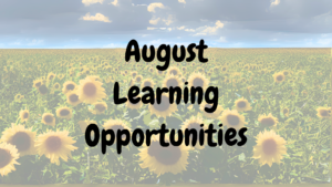 sunflower field with words "August Learning Opportunities"