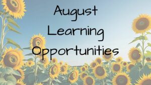 field of sunflowers with the words August Learning Opportunities